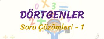 DÖRTGENLER / SORU ÇÖZÜMLERİ – 1