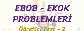 EBOB – EKOK PROBLEMLERİ / ÖĞRETİCİ TEST – 2