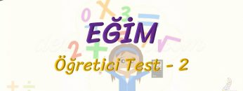 EĞİM / ÖĞRETİCİ TEST – 2