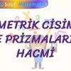 GEOMETRİK CİSİMLER VE PRİZMALARIN HACMİ