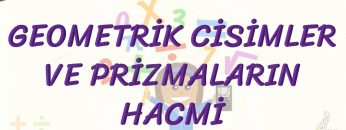 GEOMETRİK CİSİMLER VE PRİZMALARIN HACMİ