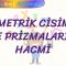 GEOMETRİK CİSİMLER VE PRİZMALARIN HACMİ