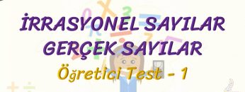 İRRASYONEL SAYILAR – GERÇEK SAYILAR / ÖĞRETİCİ TEST – 1