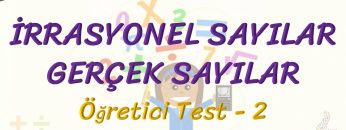 İRRASYONEL SAYILAR – GERÇEK SAYILAR / ÖĞRETİCİ TEST – 2