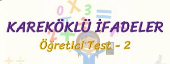 KAREKÖKLÜ İFADELER / ÖĞRETİCİ TEST – 2