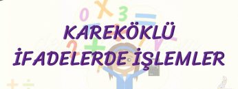 KAREKÖKLÜ İFADELERDE İŞLEMLER
