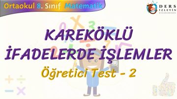KAREKÖKLÜ İFADELERDE İŞLEMLER / ÖĞRETİCİ TEST – 2