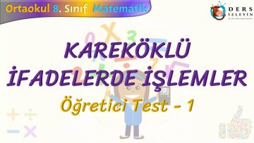 KAREKÖKLÜ İFADELERDE İŞLEMLER / ÖĞRETİCİ TEST – 1
