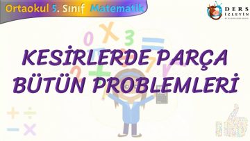 KESİRLERDE PARÇA BÜTÜN PROBLEMLERİ