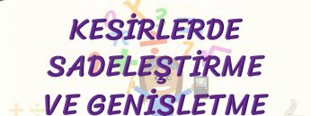 KESİRLERDE SADELEŞTİRME VE GENİŞLETME