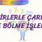 KESİRLERLE ÇARPMA VE BÖLME İŞLEMİ