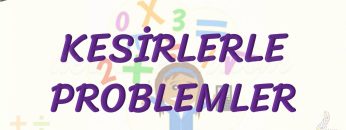 KESİRLERLE PROBLEMLER