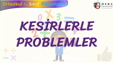 KESİRLERLE PROBLEMLER