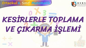 KESİRLERLE TOPLAMA VE ÇIKARMA İŞLEMİ