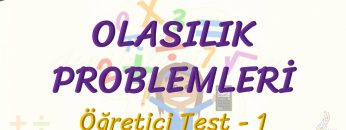 OLASILIK PROBLEMLERİ / ÖĞRETİCİ TEST – 1