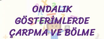 ONDALIK GÖSTERİMLERDE ÇARPMA VE BÖLME