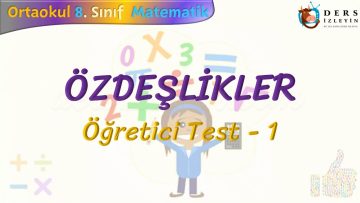 ÖZDEŞLİKLER / ÖĞRETİCİ TEST – 1