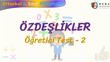 ÖZDEŞLİKLER / ÖĞRETİCİ TEST – 2