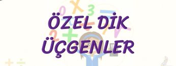 ÖZEL DİK ÜÇGENLER