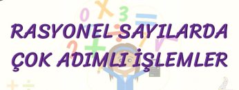 RASYONEL SAYILARDA ÇOK ADIMLI İŞLEMLER