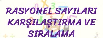 RASYONEL SAYILARI KARŞILAŞTIRMA VE SIRALAMA