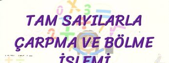 TAM SAYILARLA ÇARPMA VE BÖLME İŞLEMİ
