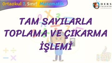 TAM SAYILARLA TOPLAMA VE ÇIKARMA İŞLEMİ