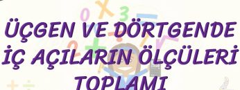 ÜÇGEN VE DÖRTGENDE İÇ AÇILARIN ÖLÇÜLERİ TOPLAMI