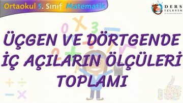 ÜÇGEN VE DÖRTGENDE İÇ AÇILARIN ÖLÇÜLERİ TOPLAMI