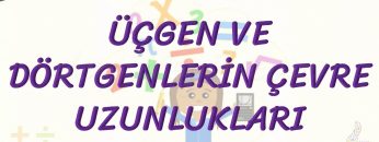 ÜÇGEN VE DÖRTGENLERİN ÇEVRE UZUNLUKLARI