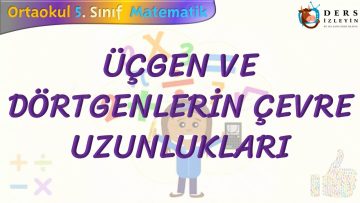 ÜÇGEN VE DÖRTGENLERİN ÇEVRE UZUNLUKLARI