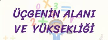 ÜÇGENİN ALANI VE YÜKSELİĞİ