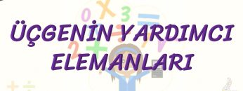 ÜÇGENİN YARDIMCI ELEMANLARI