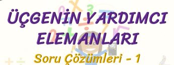 ÜÇGENİN YARDIMCI ELEMANLARI / SORU ÇÖZÜMLERİ – 1