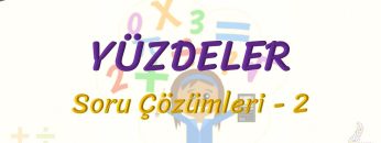 YÜZDELER /  SORU ÇÖZÜMLERİ  – 2