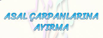 ASAL ÇARPANLARINA AYIRMA