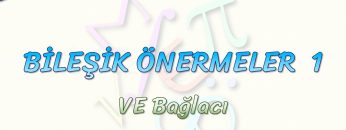 BİLEŞİK ÖNERMELER – 1 / VE BAĞLACI
