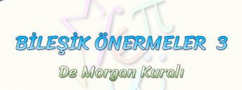 BİLEŞİK ÖNERMELER – 3 / DE MORGAN KURALI