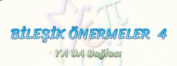 BİLEŞİK ÖNERMELER – 4 / YA DA BAĞLACI