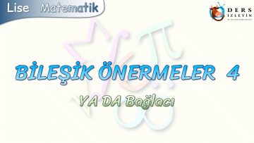 BİLEŞİK ÖNERMELER – 4 / YA DA BAĞLACI