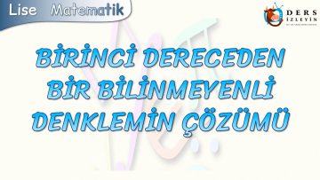 BİRİNCİ DERECEDEN BİR BİLİNMEYENLİ DENKLEMİN ÇÖZÜMÜ