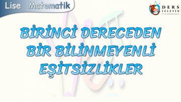 BİRİNCİ DERECEDEN BİR BİLİNMEYENLİ EŞİTSİZLİKLER