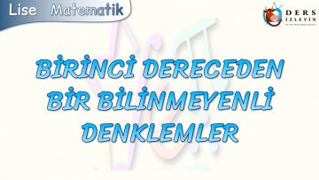 BİRİNCİ DERECEDEN BİR BİLİNMEYENLİ DENKLEMLER