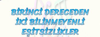 BİRİNCİ DERECEDEN İKİ BİLİNMEYENLİ EŞİTSİZLİKLER