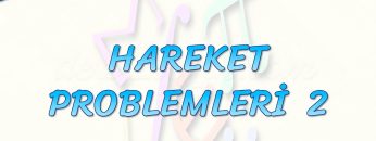 HAREKET PROBLEMLERİ – 2