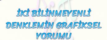 İKİ BİLİNMEYENLİ DENKLEMİN GRAFİKSEL YORUMU