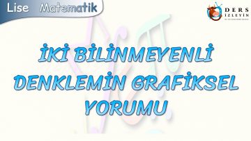İKİ BİLİNMEYENLİ DENKLEMİN GRAFİKSEL YORUMU