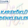 KAREKÖKLÜ DENKLEMLER