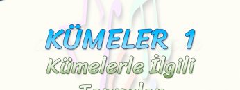 KÜMELER – 1 / KÜMELERLE İLGİLİ TANIMLAR