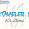 KÜMELER – 2 / ALT KÜME